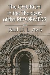 Icon image The Church in the Theology of the Reformers