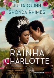 Icon image Rainha Charlotte: A história de amor que veio antes dos Bridgertons e que mudou a alta sociedade...