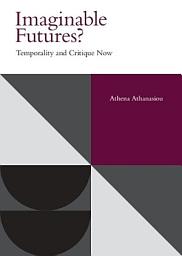 Icon image Imaginable Futures?: Temporality and Critique Now