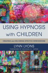 Icon image Using Hypnosis with Children: Creating and Delivering Effective Interventions