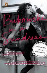 Icon image Bukowski in a Sundress: Confessions from a Writing Life