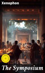Icon image The Symposium: Enriched edition. Exploring Love, Friendship, and Wisdom in Ancient Greece through Intellectual Conversations