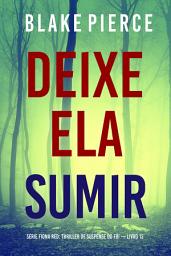 Icon image Deixe Ela Sumir (Série Fiona Red: Thriller de Suspense do FBI — Livro 12)