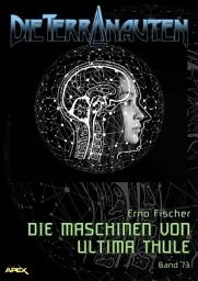 Icon image DIE TERRANAUTEN, Band 73: DIE MASCHINEN VON ULTIMA THULE: Die große Science-Fiction-Saga!