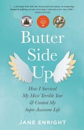 Icon image Butter-Side Up: How I Survived My Most Terrible Year and Created My Super Awesome Life
