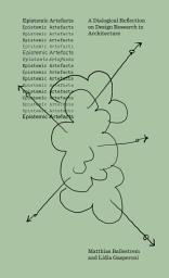 Icon image Epestemic Artefacts: A Dialogical Reflection on Design Research in Architecture