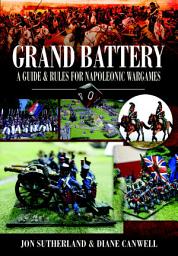 Icon image Grand Battery: A Guide & Rules for Napoleonic Wargames