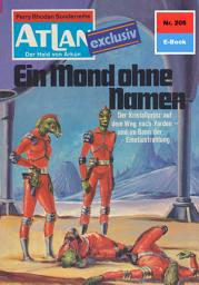 Icon image Atlan 205: Ein Mond ohne Namen: Atlan-Zyklus "Der Held von Arkon"