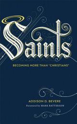 Icon image Saints: Becoming More Than "Christians"