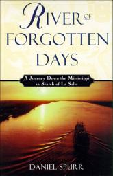 Icon image River of Forgotten Days: A Journey Down the Mississippi in Search of La Salle