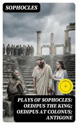 Icon image Plays of Sophocles: Oedipus the King; Oedipus at Colonus; Antigone: Enriched edition.
