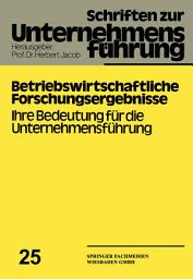 Icon image Betriebswirtschaftliche Forschungsergebnisse: Ihre Bedeutung für die Unternehmensführung