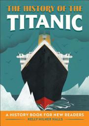 Icon image The History of the Titanic: A History Book for New Readers