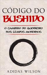 Icon image Código do Bushido: O Caminho do Guerreiro nos Tempos Modernos