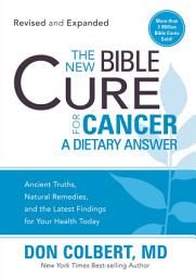 Icon image The New Bible Cure for Cancer: Ancient Truths, Natural Remedies, and the Latest Findings for Your Health Today