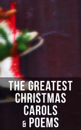 Icon image The Greatest Christmas Carols & Poems: 150+ Holiday Songs, Poetry & Rhymes