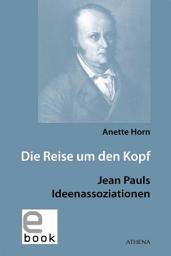 Icon image Die Reise um den Kopf: Jean Pauls Ideenassoziationen