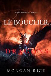 Icon image Le Bouclier des Dragons (Le Temps des Sorciers — Tome Sept)