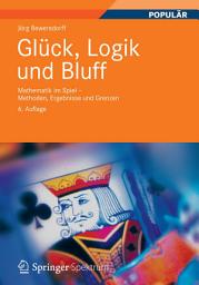 Icon image Glück, Logik und Bluff: Mathematik im Spiel - Methoden, Ergebnisse und Grenzen, Ausgabe 6