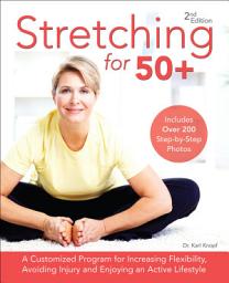 Icon image Stretching for 50+: A Customized Program for Increasing Flexibility, Avoiding Injury and Enjoying an Active Lifestyle