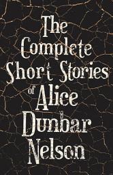 Icon image The Complete Short Stories of Alice Dunbar Nelson