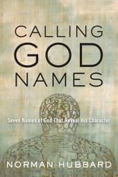 Icon image Calling God Names: Seven Names of God That Reveal His Character