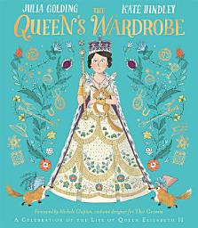 Icon image The Queen's Wardrobe: The Story of Queen Elizabeth II and Her Clothes