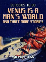 Icon image Venus is a Man's World and three more Stories: Restored Classics to Go Edition