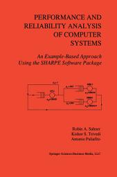 Icon image Performance and Reliability Analysis of Computer Systems: An Example-Based Approach Using the SHARPE Software Package