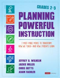 Icon image Planning Powerful Instruction, Grades 2-5: 7 Must-Make Moves to Transform How We Teach--and How Students Learn