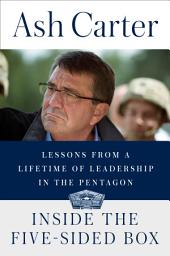 Icon image Inside the Five-Sided Box: Lessons from a Lifetime of Leadership in the Pentagon
