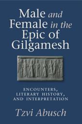 Icon image Male and Female in the Epic of Gilgamesh: Encounters, Literary History, and Interpretation