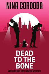Icon image Dead to the Bone: A Funny Mystery Romance: Martin and Owen Funny Romantic Mysteries, Book 5