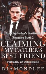 Icon image Claiming My Father's Best Friend: Forbidden, Yet Unforgettable