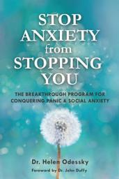 Icon image Stop Anxiety from Stopping You: The Breakthrough Program For Conquering Panic and Social Anxiety