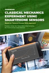 Icon image Handbook Classical Mechanics Experiment Using Smartphone Sensors: Based on “Science Process Skills Approach”