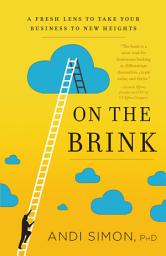 Icon image On the Brink: A Fresh Lens to Take Your Business to New Heights