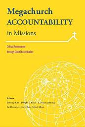 Icon image Megachurch Accountability in Missions:: Critical Assessment through Global Case Studies