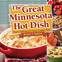 Icon image The Great Minnesota Hot Dish: Your Cookbook for Classic Comfort Food, Edition 2