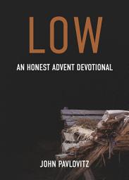 Icon image Low: An Honest Advent Devotional