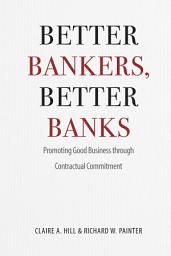 Icon image Better Bankers, Better Banks: Promoting Good Business through Contractual Commitment