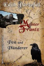 Icon image Meister Frantz - Pest und Plünderer: Henker von Nürnberg, Band 5