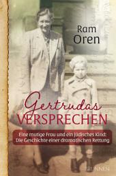 Icon image Gertrudas Versprechen: Eine mutige Frau und ein jüdisches Kind: Die Geschichte einer dramatischen Rettung