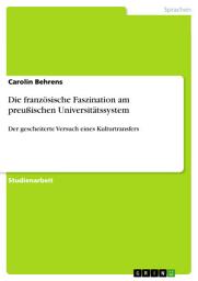 Icon image Die französische Faszination am preußischen Universitätssystem: Der gescheiterte Versuch eines Kulturtransfers