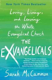 Icon image The Exvangelicals: Loving, Living, and Leaving the White Evangelical Church