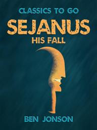 Icon image Sejanus, His Fall: Restored Classics to Go Edition