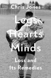 Icon image Legs Hearts Minds: Loss and Its Remedies