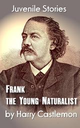 Icon image Frank the Young Naturalist: Juvenile Stories