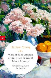 Icon image Warum Jane Austen ohne Flieder nicht leben konnte: Vom Philosophieren im Garten