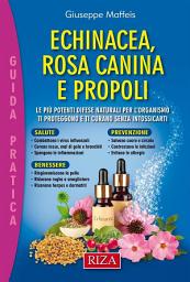 Icon image Echinacea, rosa canina e propoli: Le più potenti difese naturali per l’organismo, ti proteggono e ti curano senza intossicarti